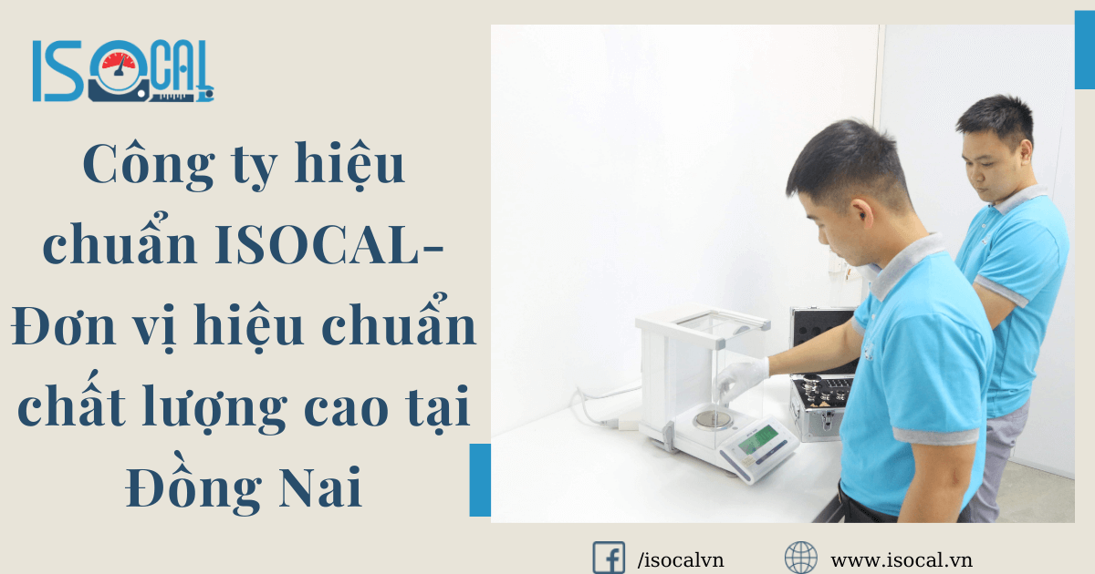 Công ty hiệu chuẩn ISOCAL- Đơn vị hiệu chuẩn chất lượng cao tại Đồng Nai
