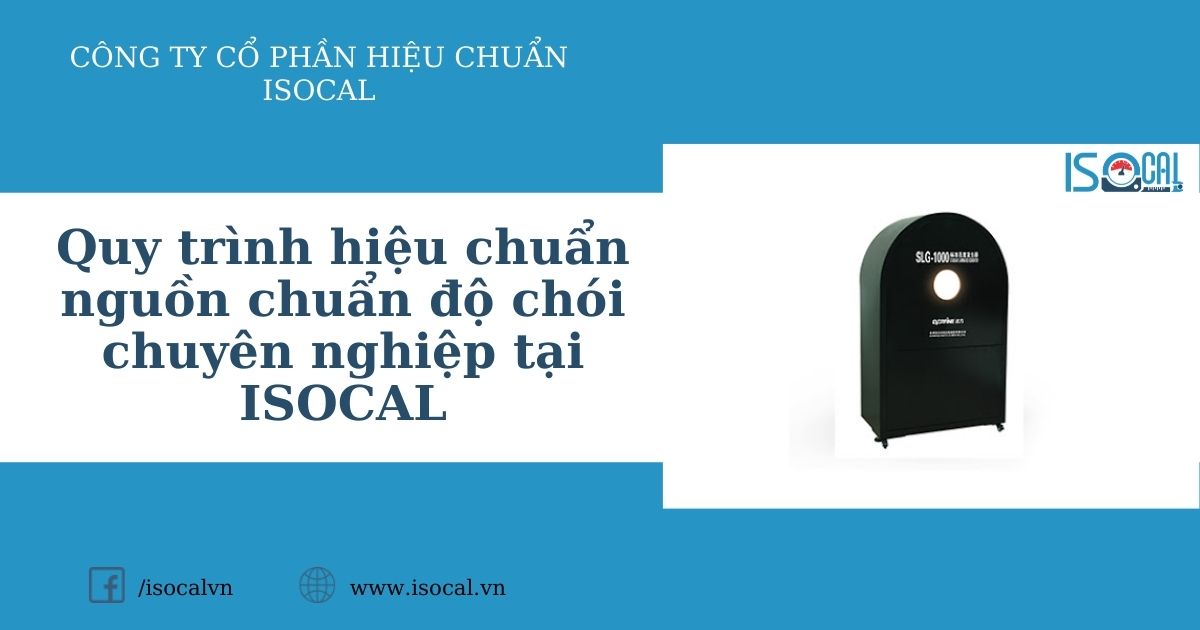 Quy trình hiệu chuẩn nguồn chuẩn độ chói chuyên nghiệp tại ISOCAL
