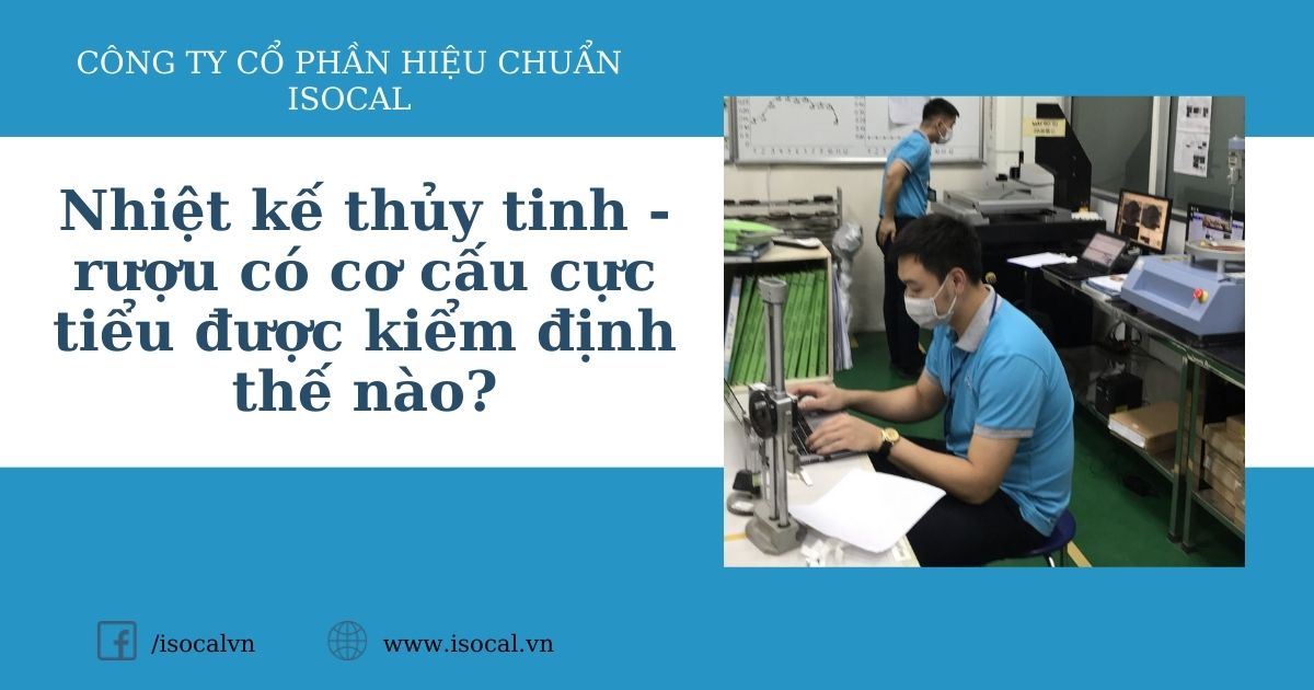 Nhiệt kế thủy tinh - rượu có cơ cấu cực tiểu được kiểm định thế nào?