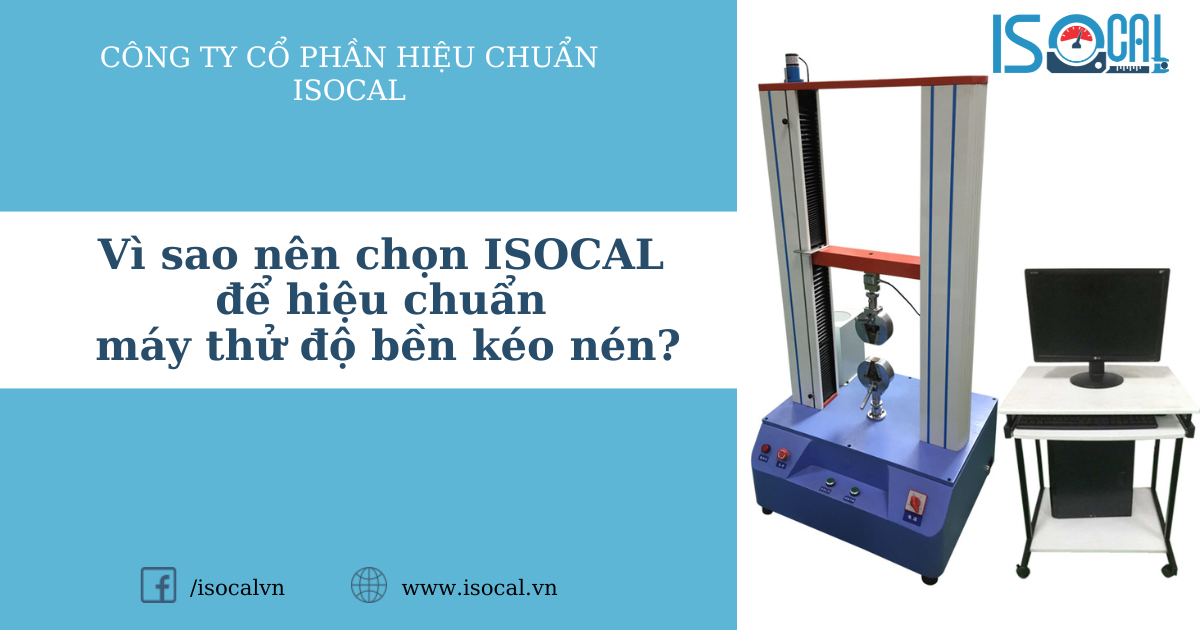 Vì sao nên chọn ISOCAL để hiệu chuẩn máy thử độ bền kéo nén?
